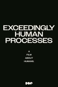 Exceedingly Human Processes